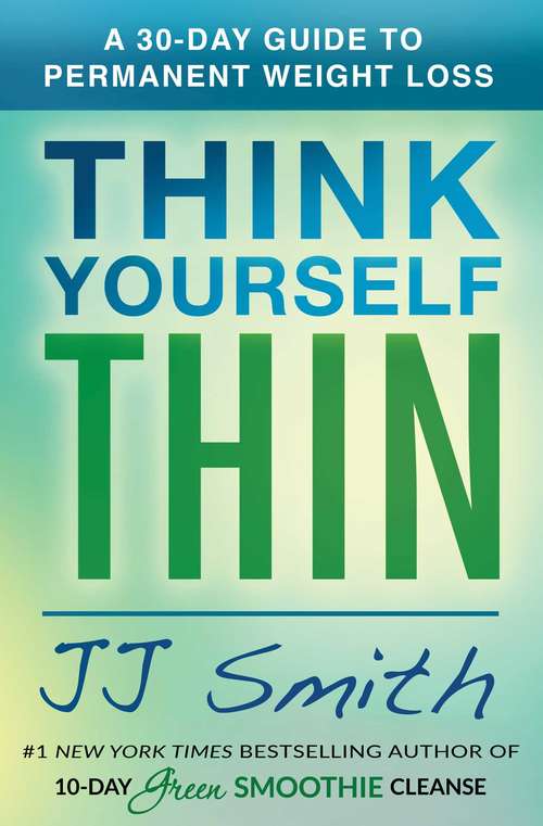 Book cover of Think Yourself Thin: A 30-Day Guide to Permanent Weight Loss