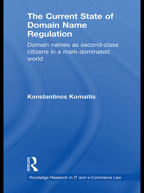 Book cover of The Current State of Domain Name Regulation: Domain Names as Second Class Citizens in a Mark-Dominated World (Routledge Research in Information Technology and E-Commerce Law)