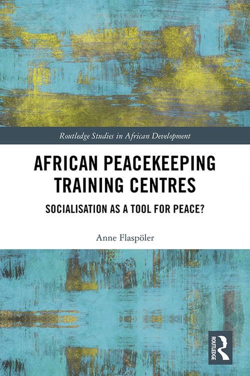 Book cover of African Peacekeeping Training Centres: Socialisation as a Tool for Peace? (Routledge Studies in African Development)
