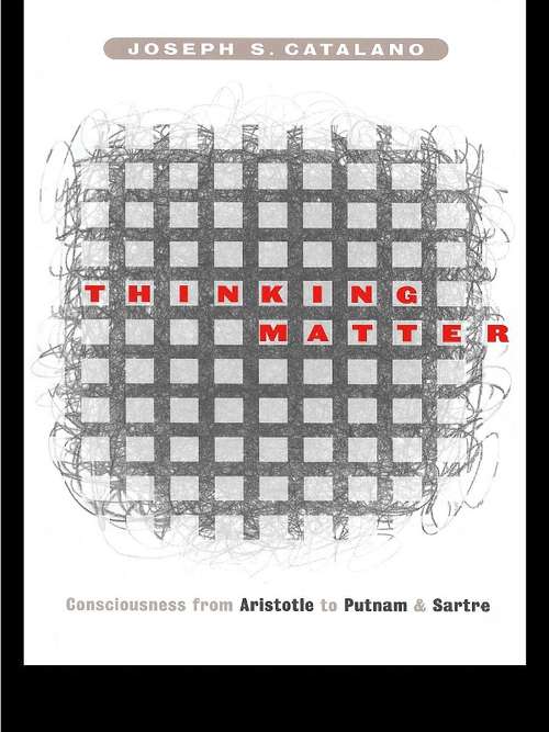 Book cover of Thinking Matter: Consciousness from Aristotle to Putnam and Sartre