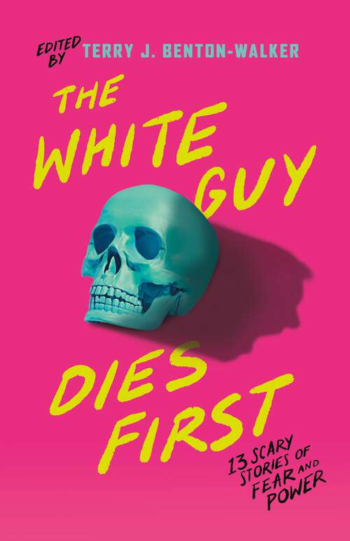 Book cover of The White Guy Dies First: 13 Scary Stories of Fear and Power