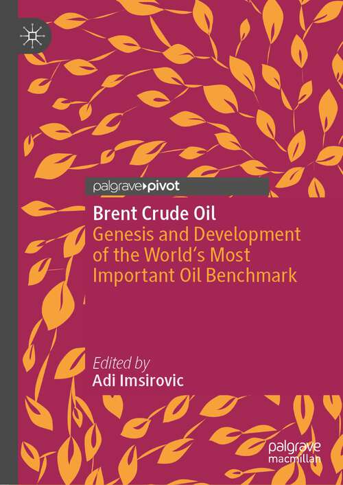 Book cover of Brent Crude Oil: Genesis and Development of the World's Most Important Oil Benchmark (1st ed. 2023)