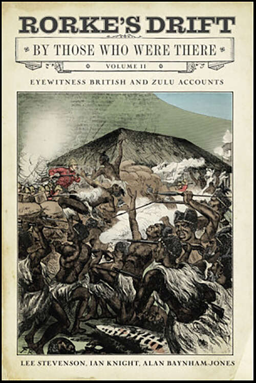 Book cover of Rorke's Drift By Those Who Were There, Volume II: Eyewitness British and Zulu Accounts