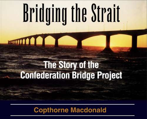 Book cover of Bridging the Strait: The Story of The Confederation Bridge Project