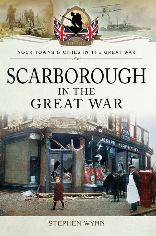 Book cover of Scarborough in the Great War (Your Towns And Cities In The Great War Ser.)