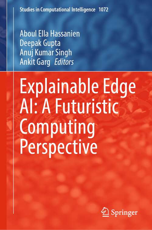 Book cover of Explainable Edge AI: A Futuristic Computing Perspective (1st ed. 2023) (Studies in Computational Intelligence #1072)