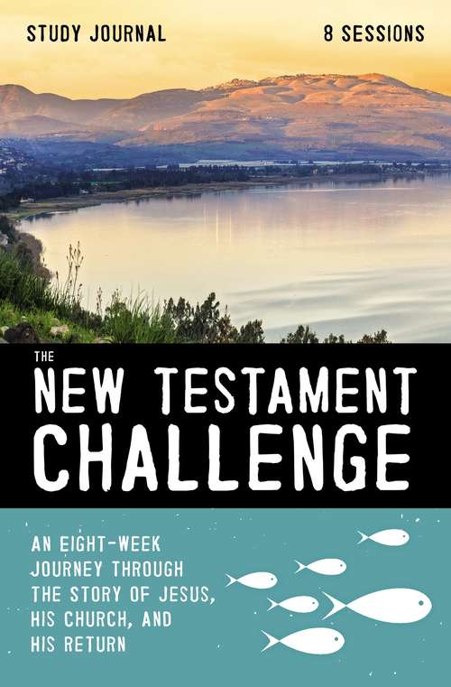 Book cover of The New Testament Challenge Study Journal: An Eight-Week Journey Through the Story of Jesus, His Church, and His Return