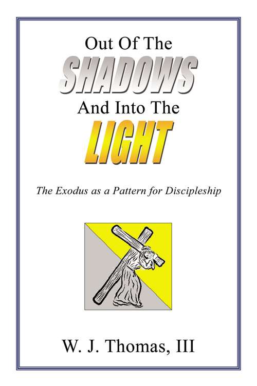 Book cover of Out Of The Shadows And Into The Light: The Exodus as a Pattern for Discipleship