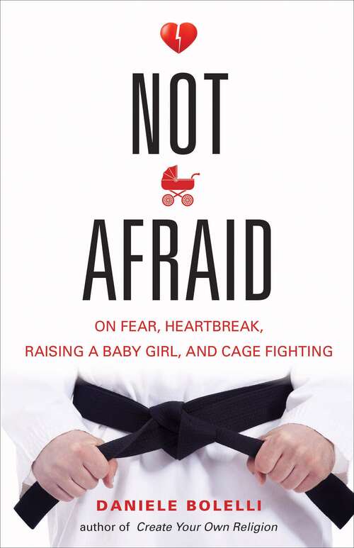 Book cover of Not Afraid: On Fear, Heartbreak, Raising a Baby Girl, and Cage Fighting