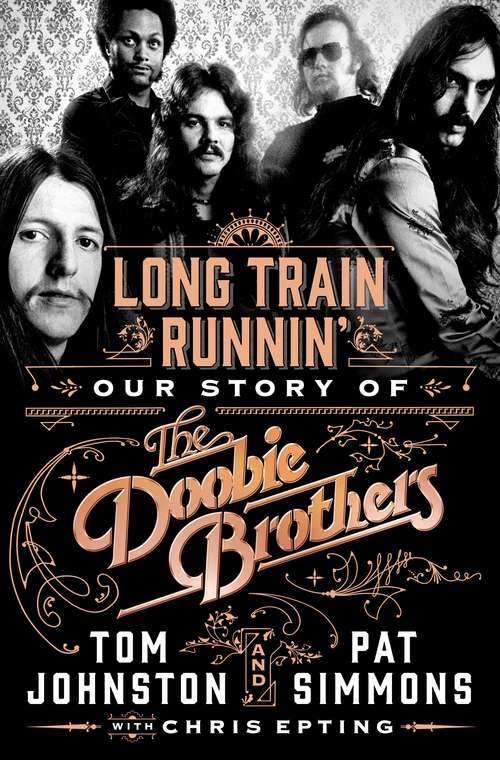 Book cover of Long Train Runnin': Our Story of The Doobie Brothers