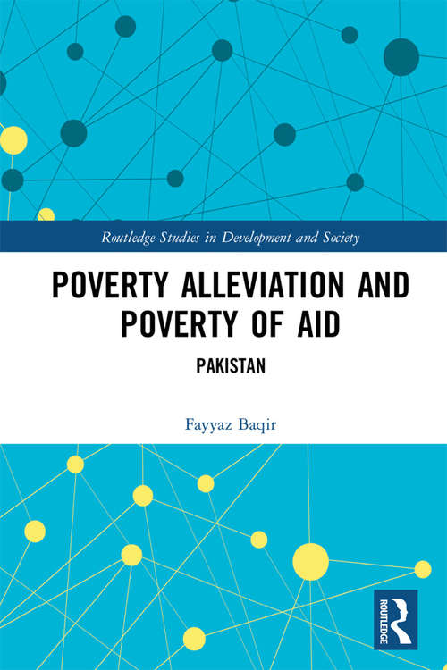 Book cover of Poverty Alleviation and Poverty of Aid: Pakistan (Routledge Studies in Development and Society)