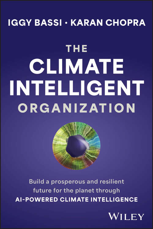 Book cover of The Climate Intelligent Organization: Build a Prosperous and Resilient Future for the Planet Through AI-Powered Climate Intelligence