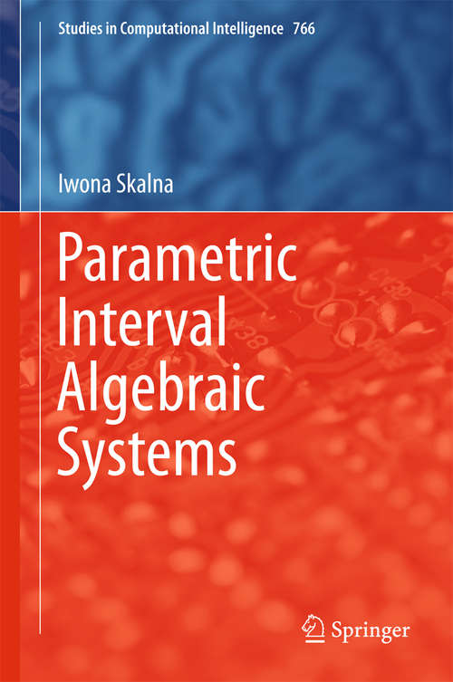 Book cover of Parametric Interval Algebraic Systems (1st ed. 2018) (Studies in Computational Intelligence #766)