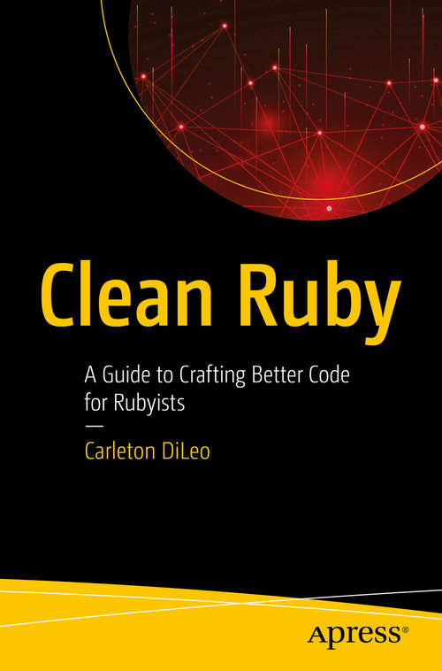 Book cover of Clean Ruby: A Guide to Crafting Better Code for Rubyists (1st ed.)