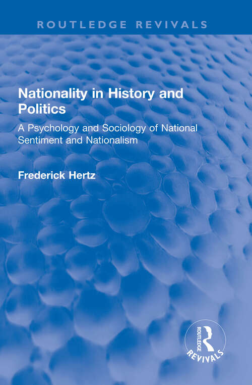 Book cover of Nationality in History and Politics: A Psychology and Sociology of National Sentiment and Nationalism (Routledge Revivals)