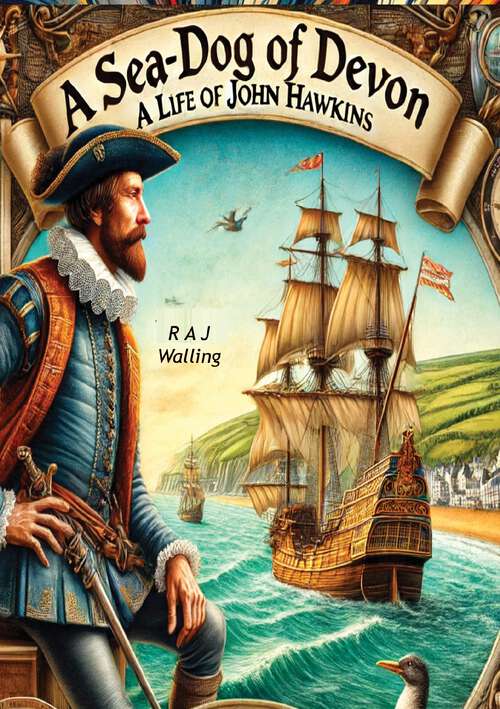 Book cover of A Sea-Dog of Devon: A Life Of Sir John Hawkins, English Naval Commander, Privateer And Slaver Of The 16th Century