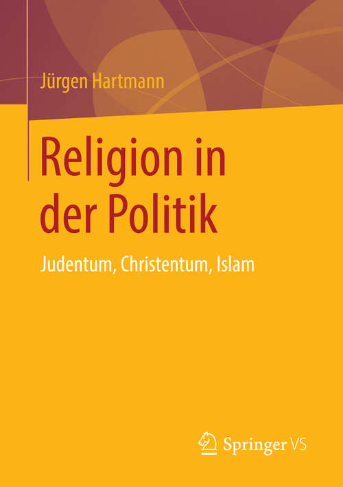 Book cover of Religion in der Politik: Judentum, Christentum, Islam (2014)