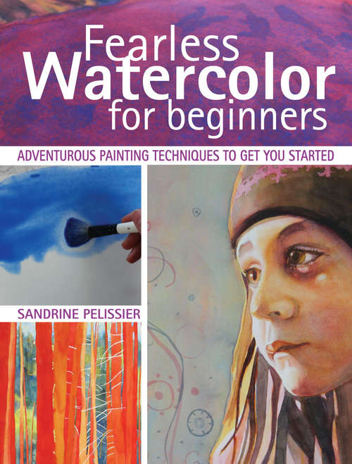 Book cover of Fearless Watercolor for Beginners: Adventurous Painting Techniques to Get You Started