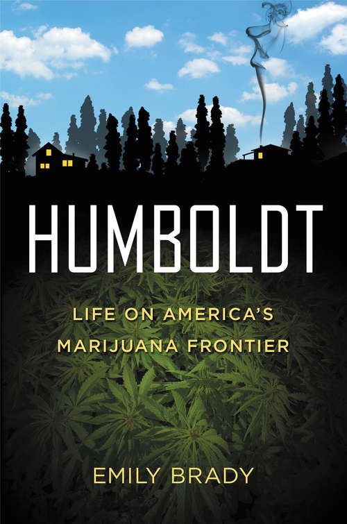 Book cover of Humboldt: Life on America's Marijuana Frontier