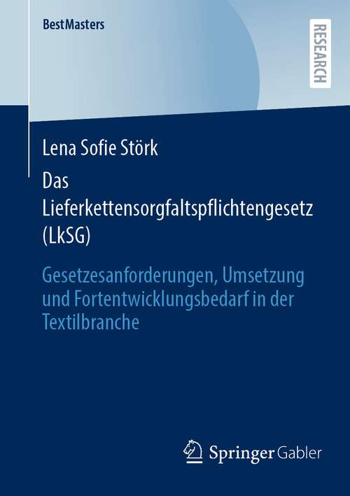 Book cover of Das Lieferkettensorgfaltspflichtengesetz: Gesetzesanforderungen, Umsetzung und Fortentwicklungsbedarf in der Textilbranche (1. Aufl. 2023) (BestMasters)