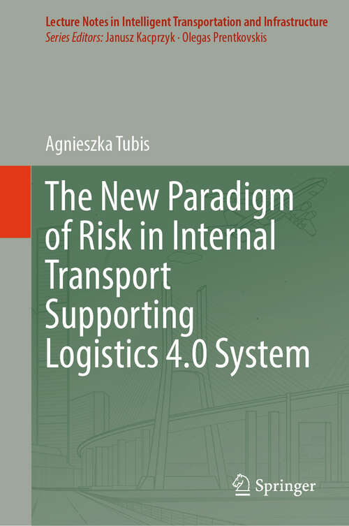 Book cover of The New Paradigm of Risk in Internal Transport Supporting Logistics 4.0 System (2024) (Lecture Notes in Intelligent Transportation and Infrastructure)