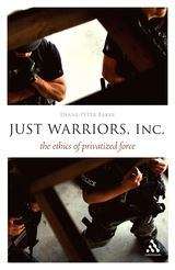 Book cover of Just Warriors, Inc: The Ethics Of Privatized Force (Think Now Series)