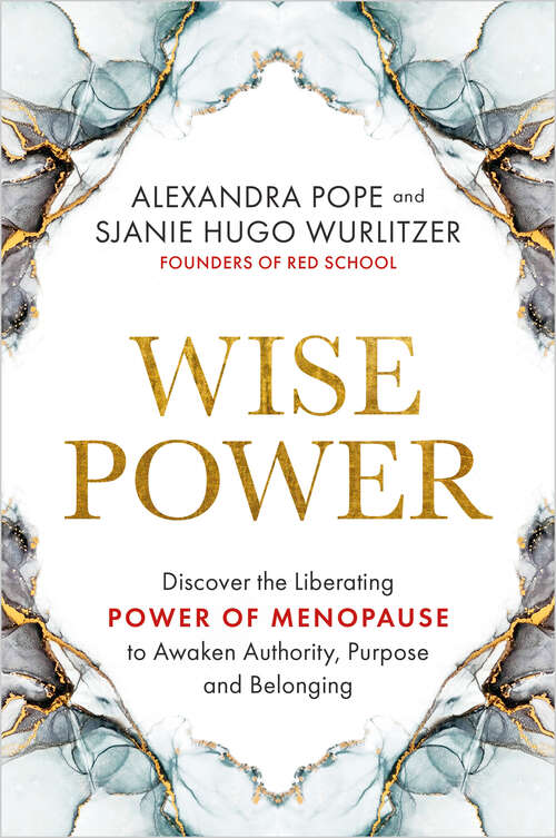 Book cover of Wise Power: Discover the Liberating Power of Menopause to Awaken Authority, Purpose and Belonging