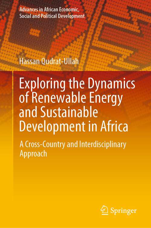 Book cover of Exploring the Dynamics of Renewable Energy and Sustainable Development in Africa: A Cross-Country and Interdisciplinary Approach (1st ed. 2024) (Advances in African Economic, Social and Political Development)