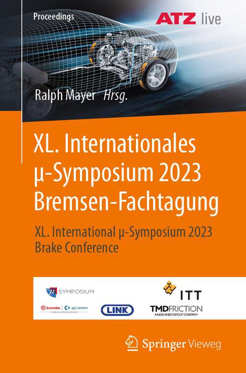 Book cover of XL. Internationales μ-Symposium 2023 Bremsen-Fachtagung: XL. International μ-Symposium 2023 Brake Conference (1. Aufl. 2023) (Proceedings)