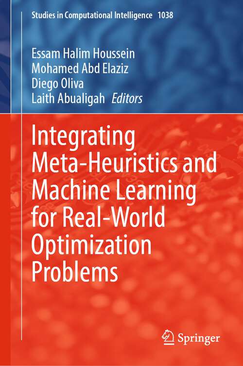 Book cover of Integrating Meta-Heuristics and Machine Learning for Real-World Optimization Problems (1st ed. 2022) (Studies in Computational Intelligence #1038)