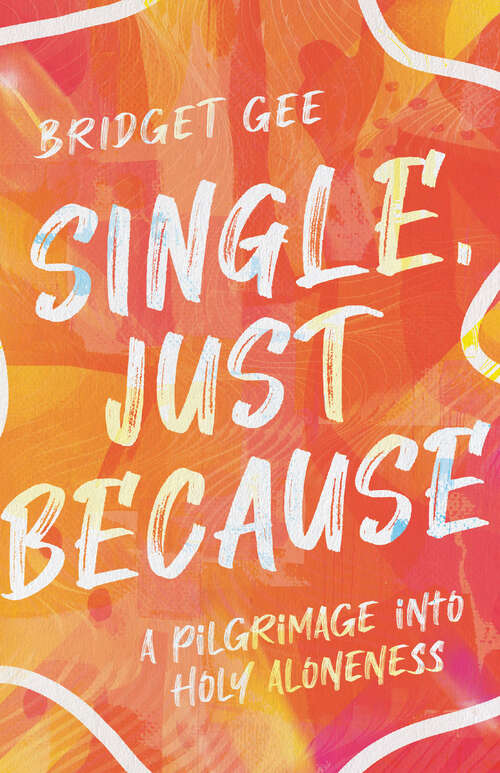 Book cover of Single, Just Because: A Pilgrimage into Holy Aloneness