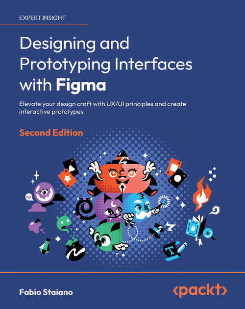 Book cover of Designing and Prototyping Interfaces with Figma: Elevate your design craft with UX/UI principles and create interactive prototypes