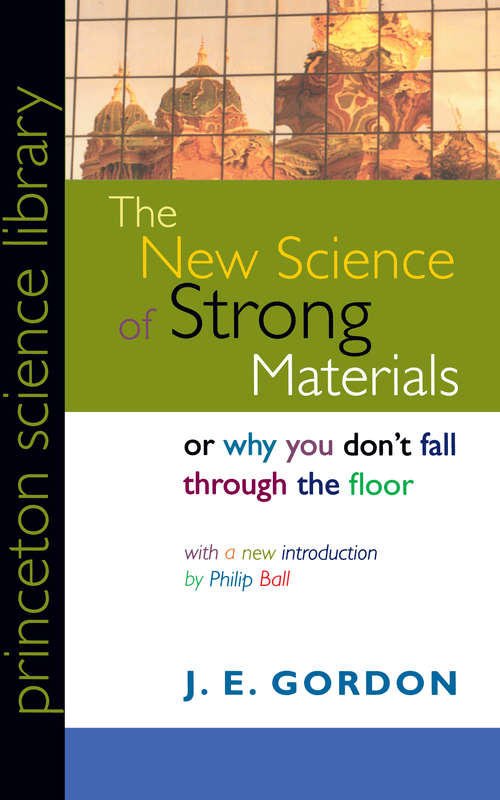 Book cover of The New Science of Strong Materials: Or Why You Don't Fall Through The Floor (Second Edition) (Princeton Science Library)