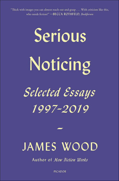 Book cover of Serious Noticing: Selected Essays, 1997–2019