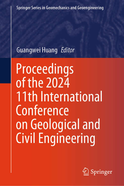 Book cover of Proceedings of the 2024 11th International Conference on Geological and Civil Engineering (2024) (Springer Series in Geomechanics and Geoengineering)