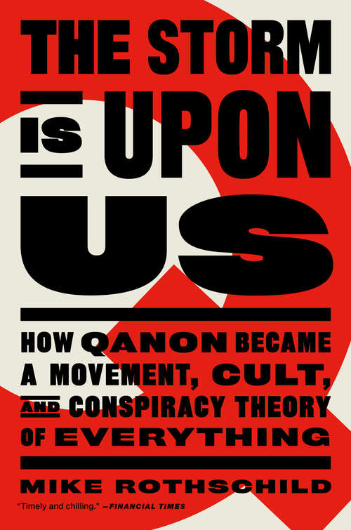 Book cover of The Storm is Upon Us: How QAnon Became a Movement, Cult, and Conspiracy Theory of Everything