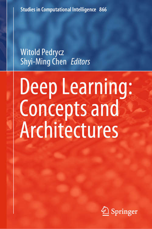 Book cover of Deep Learning: Concepts and Architectures (1st ed. 2020) (Studies in Computational Intelligence #866)
