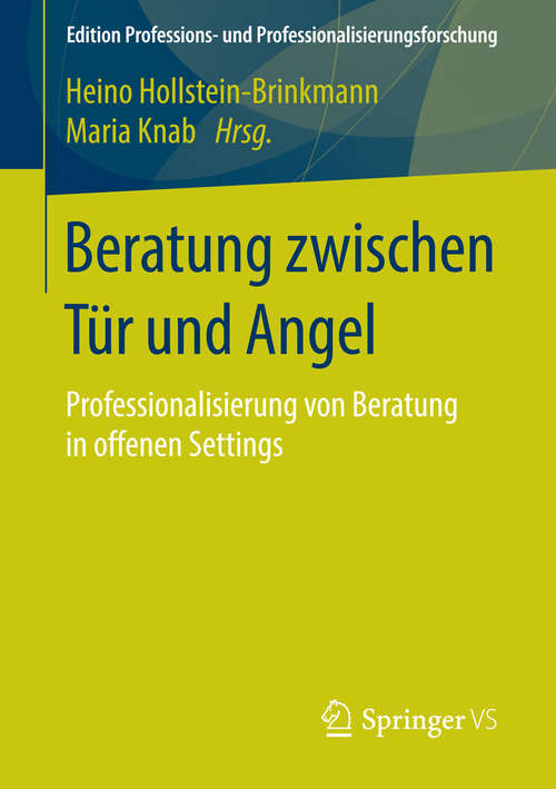 Book cover of Beratung zwischen Tür und Angel: Professionalisierung von Beratung in offenen Settings (Edition Professions- und Professionalisierungsforschung #5)