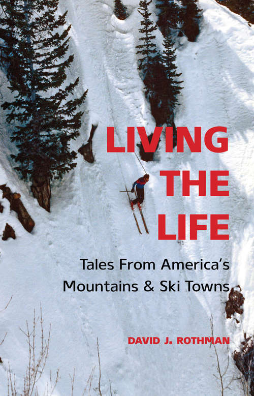 Book cover of Living the Life: Tales From America's Mountains & Ski Towns