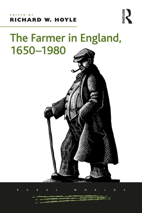 Book cover of The Farmer in England, 1650-1980 (Rural Worlds: Economic, Social And Cultural Histories Of Agricultures And Rural Societies Ser.)