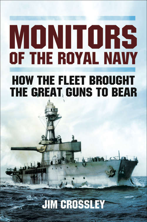 Book cover of Monitors of the Royal Navy: How the Fleet Brought the Big Guns to Bear