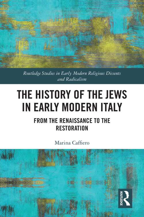 Book cover of The History of the Jews in Early Modern Italy: From the Renaissance to the Restoration (Routledge Studies in Early Modern Religious Dissents and Radicalism)