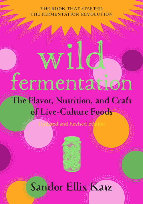 Book cover of Wild Fermentation: The Flavor, Nutrition, and Craft of Live-Culture Foods (Second Edition)