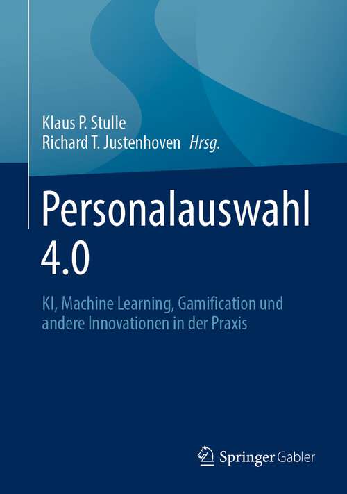 Book cover of Personalauswahl 4.0: KI, Machine Learning, Gamification und andere Innovationen in der Praxis (1. Aufl. 2023)