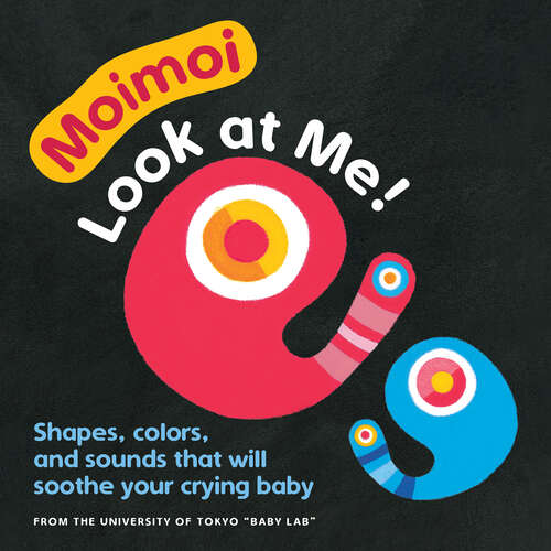 Book cover of Moimoi - Look at Me!: A High Contrast Board Book With Shapes, Colors, And Sounds To Soothe Your Crying Baby