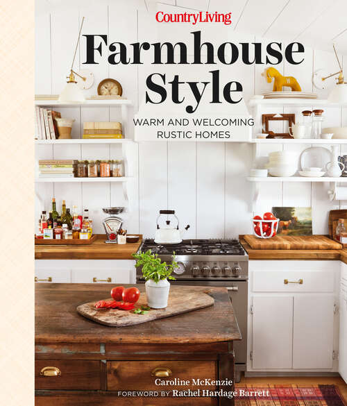 Book cover of Country Living Farmhouse Style: Warm and Welcoming Rustic Homes