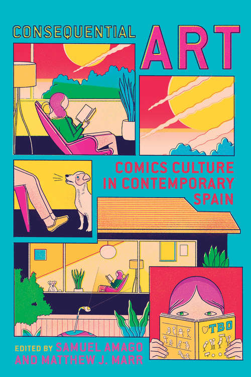 Book cover of Consequential Art: Comics Culture in Contemporary Spain (Toronto Iberic)