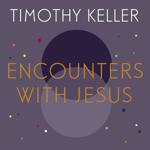 Book cover of Encounters With Jesus: Unexpected Answers to Life's Biggest Questions