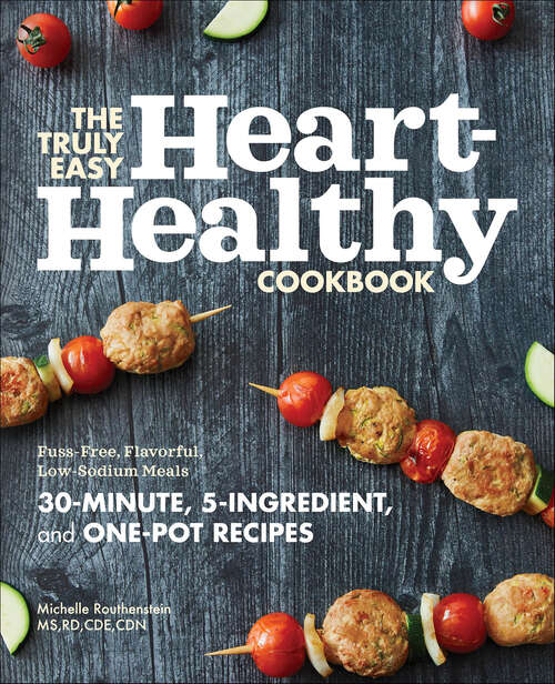 Book cover of The Truly Easy Heart-Healthy Cookbook: Fuss-Free, Flavorful, Low-Sodium Meals