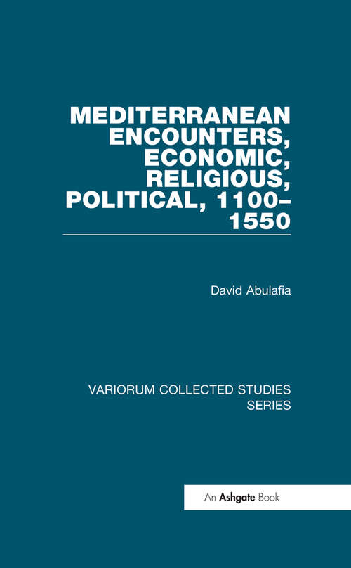 Book cover of Mediterranean Encounters, Economic, Religious, Political, 1100�1550 (Variorum Collected Studies)